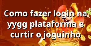 Como fazer login na yygg plataforma e curtir o joguinho 🕹️